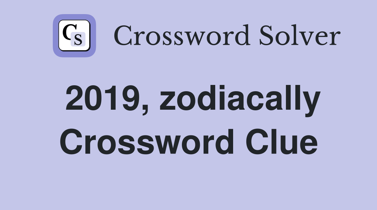 2019, zodiacally Crossword Clue