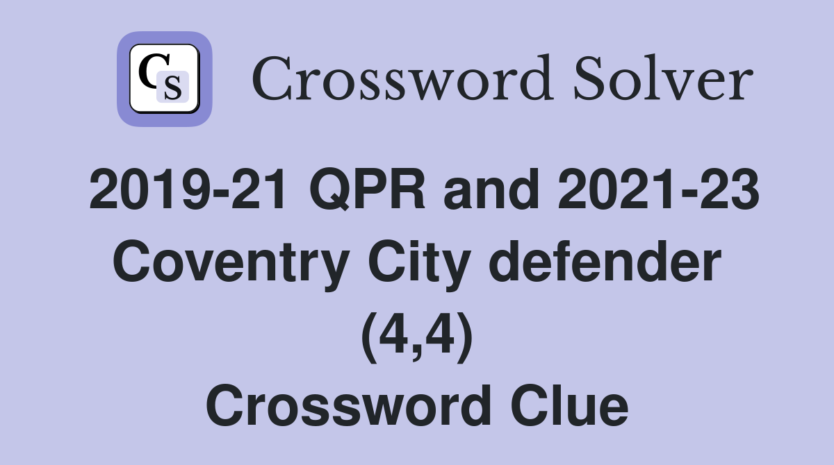 2019-21 QPR and 2021-23 Coventry City defender (4,4) Crossword Clue