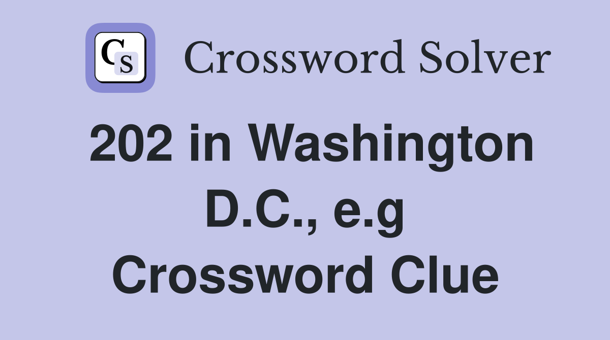202 in Washington D.C., e.g Crossword Clue