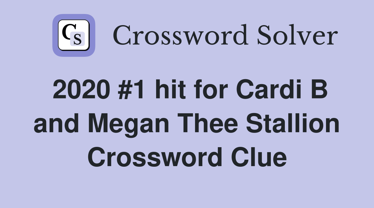 2020 #1 hit for Cardi B and Megan Thee Stallion Crossword Clue