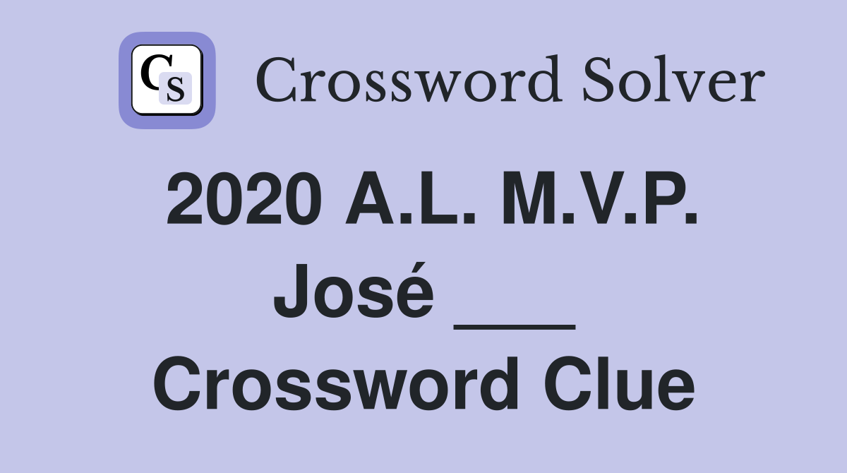 2020 A.L. M.V.P. José ___ Crossword Clue