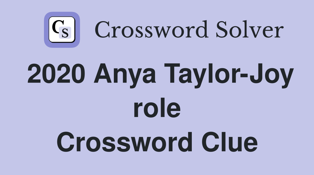 2020 Anya Taylor-Joy role Crossword Clue