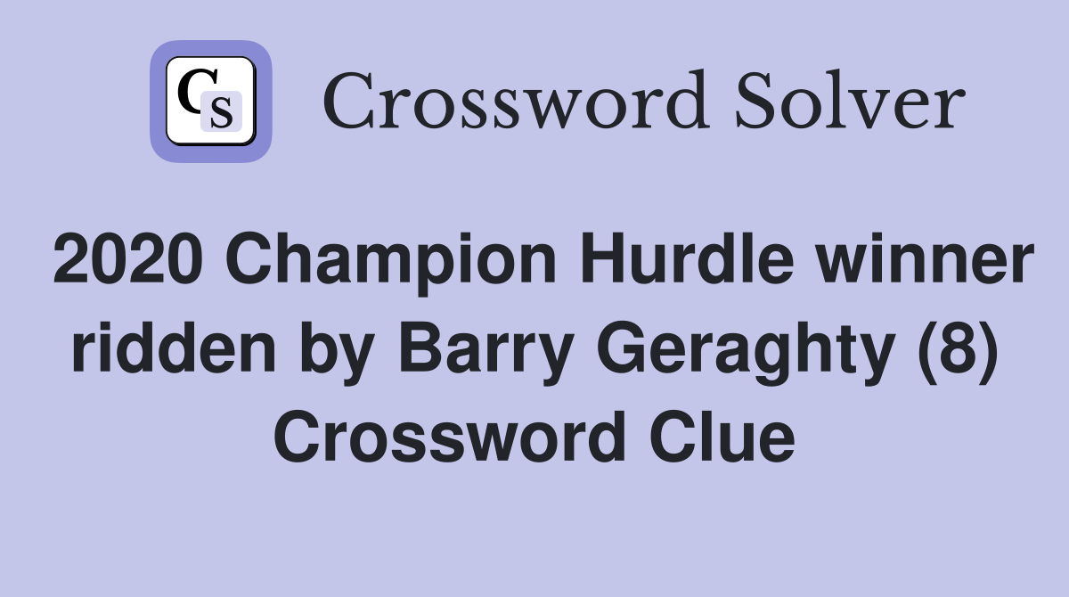 2020 Champion Hurdle winner ridden by Barry Geraghty (8) Crossword Clue