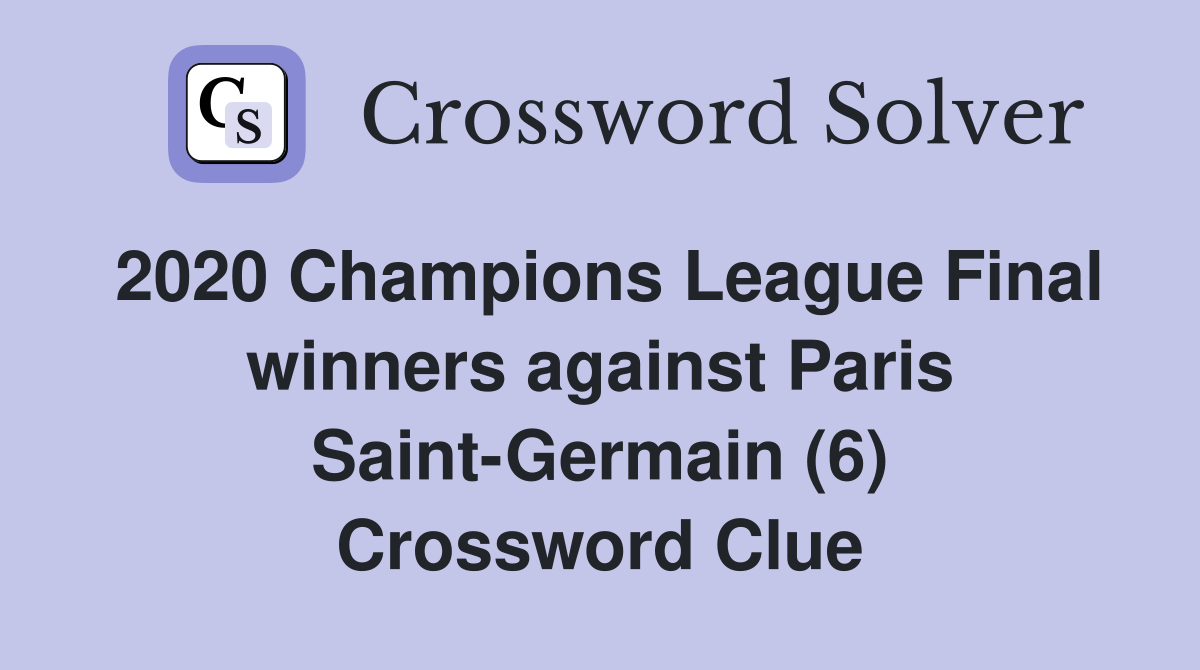 2020 Champions League Final winners against Paris Saint-Germain (6) Crossword Clue