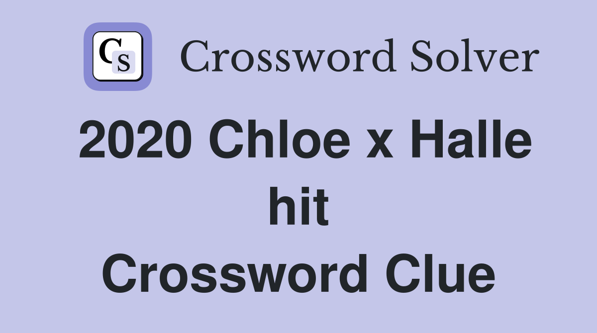 2020 Chloe x Halle hit Crossword Clue