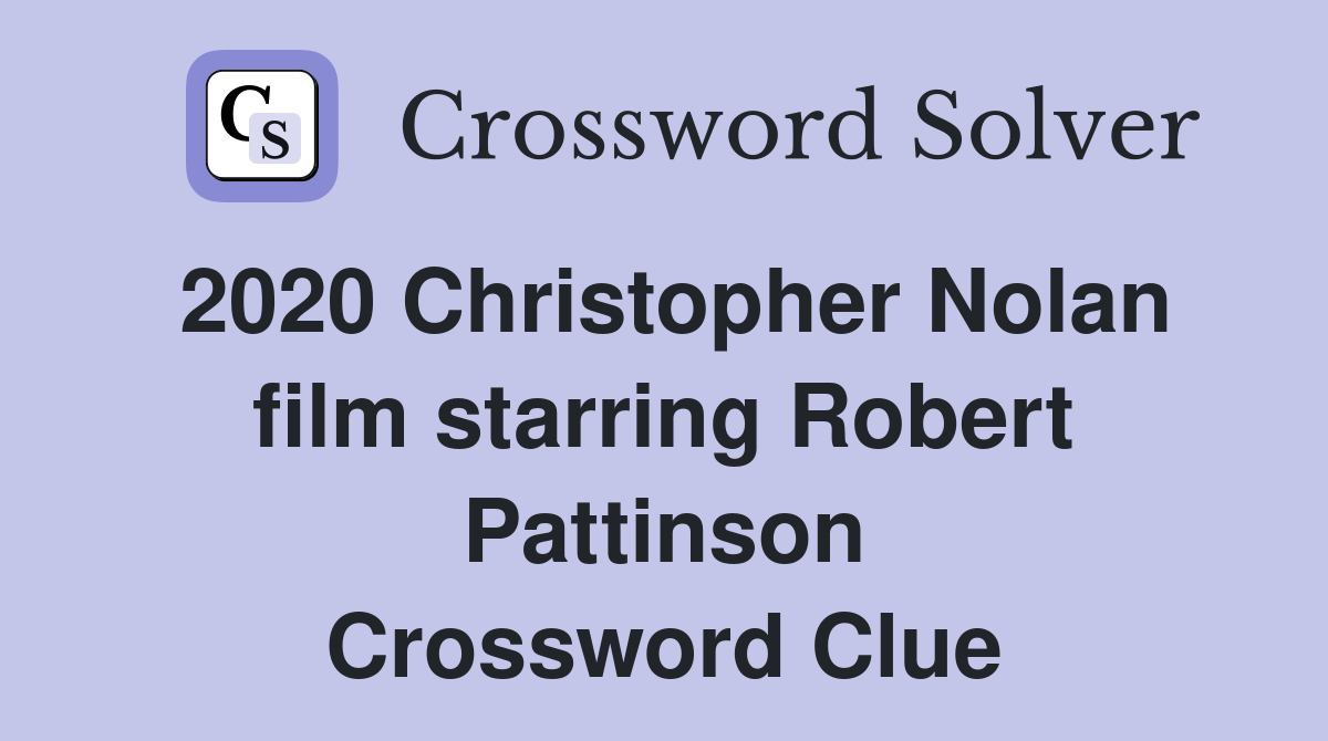 2020 Christopher Nolan film starring Robert Pattinson Crossword Clue