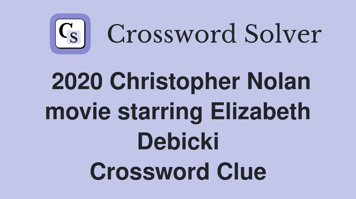 2020 Christopher Nolan movie starring Elizabeth Debicki Crossword Clue