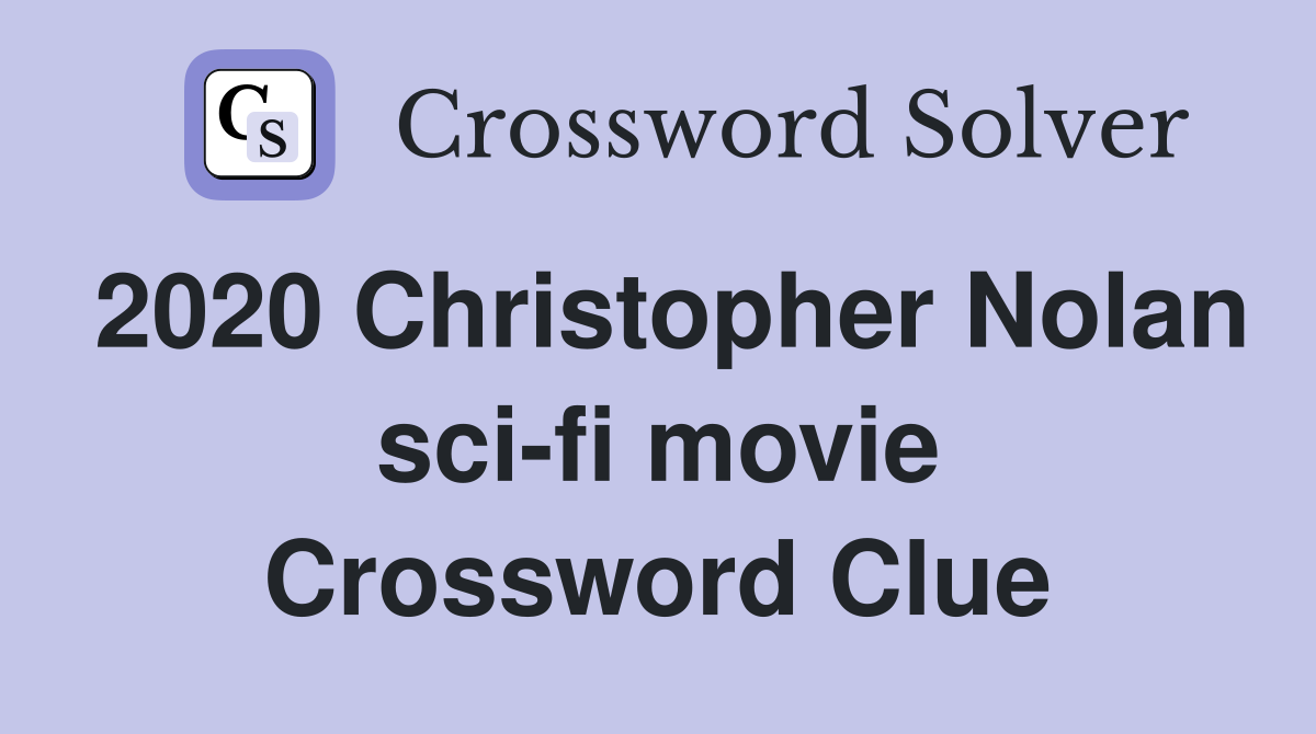 2020 Christopher Nolan sci-fi movie Crossword Clue