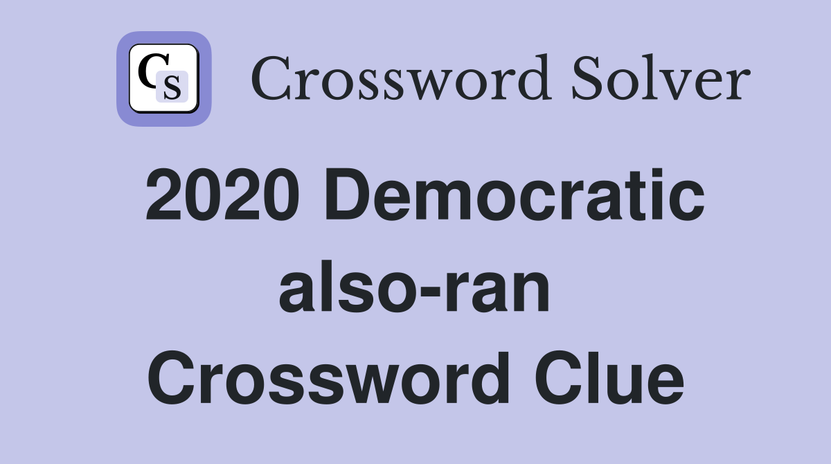 2020 Democratic also-ran Crossword Clue
