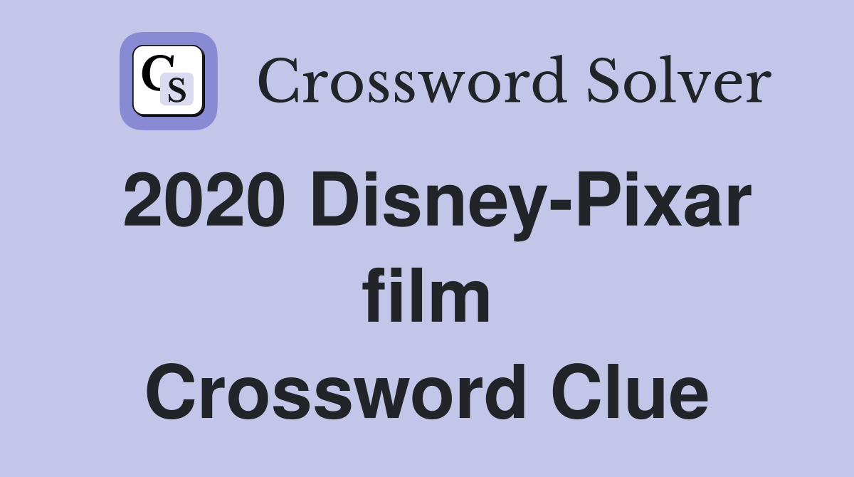 2020 Disney-Pixar film Crossword Clue