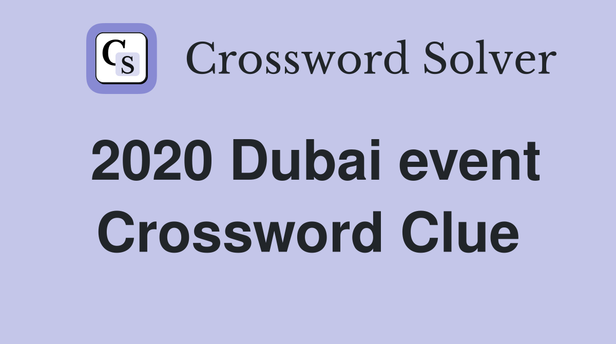 2020 Dubai event Crossword Clue