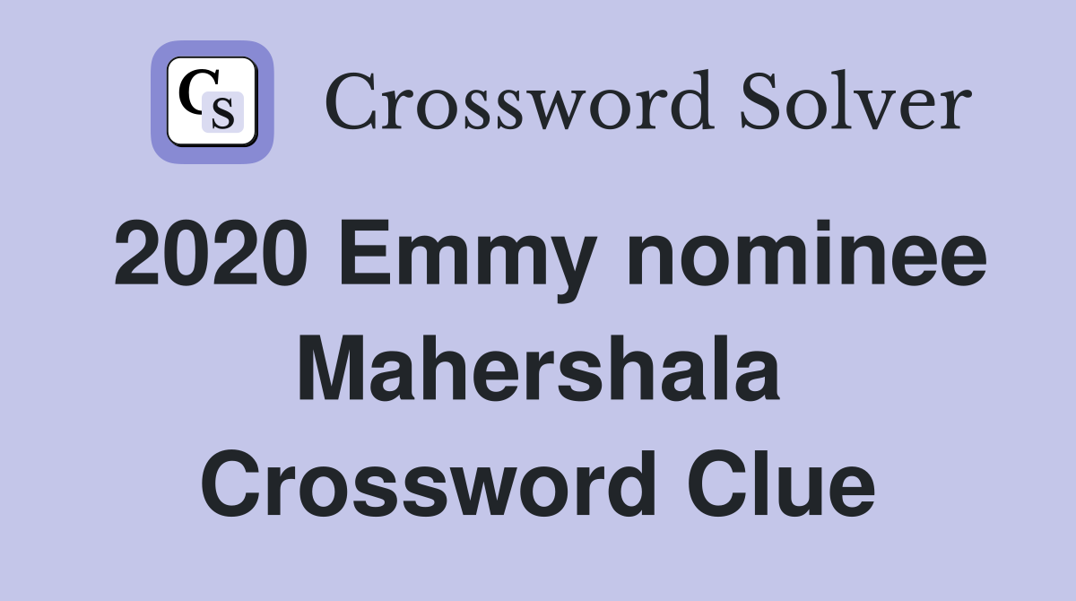 2020 Emmy nominee Mahershala Crossword Clue