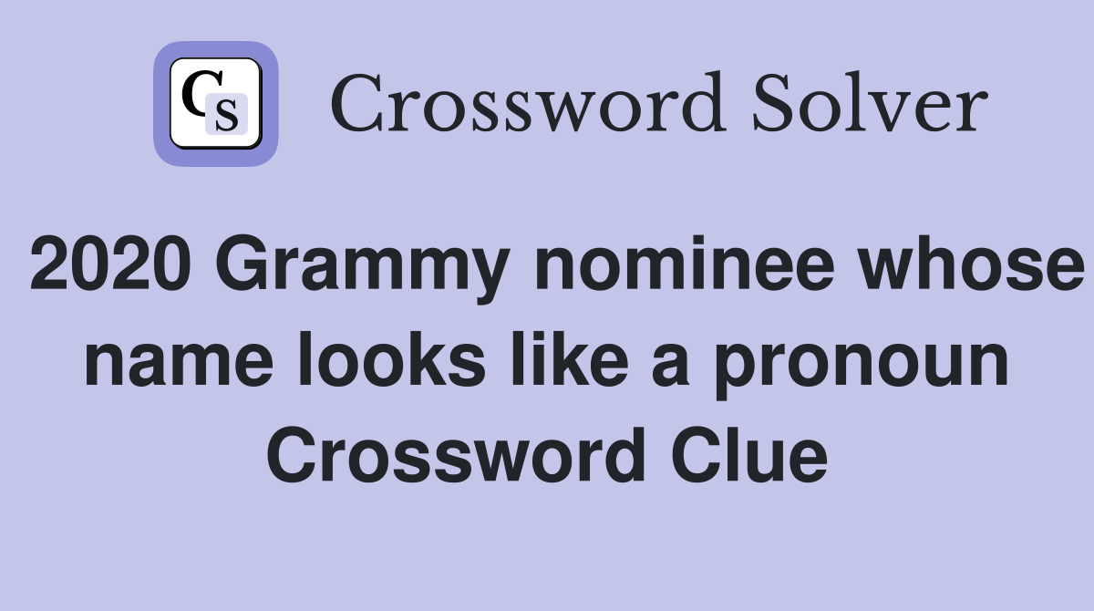 2020 Grammy nominee whose name looks like a pronoun Crossword Clue