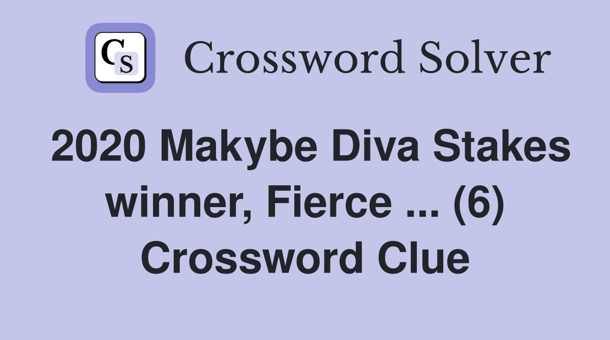 2020 Makybe Diva Stakes winner, Fierce ... (6) Crossword Clue
