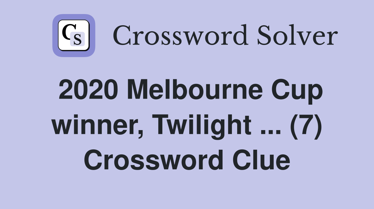 2020 Melbourne Cup winner, Twilight ... (7) Crossword Clue