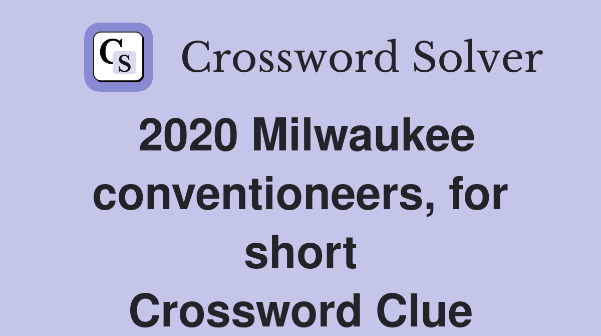2020 Milwaukee conventioneers, for short Crossword Clue