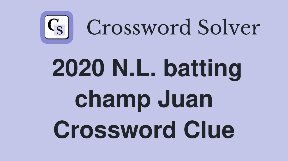 2020 N.L. batting champ Juan Crossword Clue