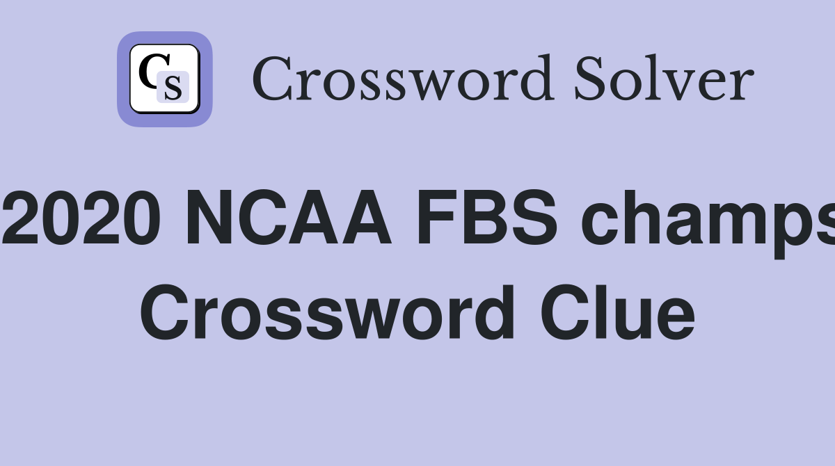 2020 NCAA FBS champs Crossword Clue