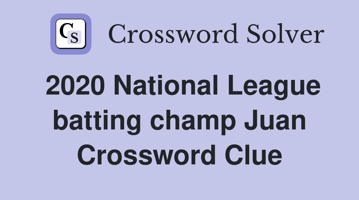 2020 National League batting champ Juan Crossword Clue