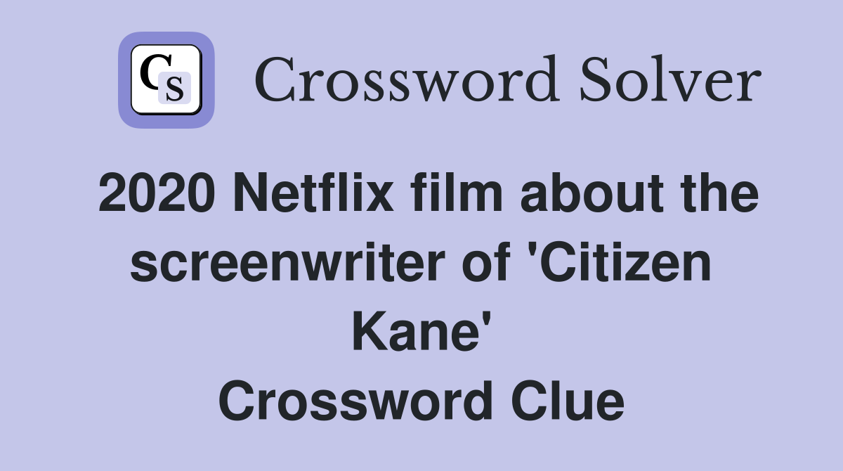 2020 Netflix film about the screenwriter of 'Citizen Kane' Crossword Clue