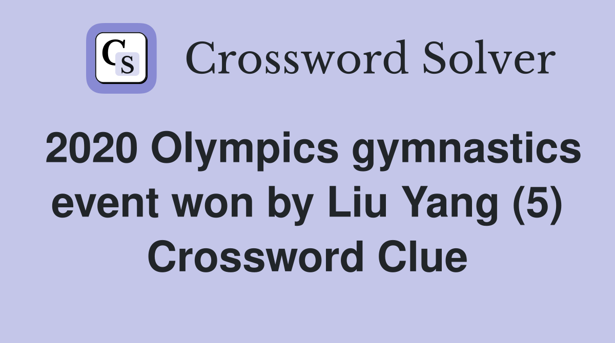 2020 Olympics gymnastics event won by Liu Yang (5) Crossword Clue