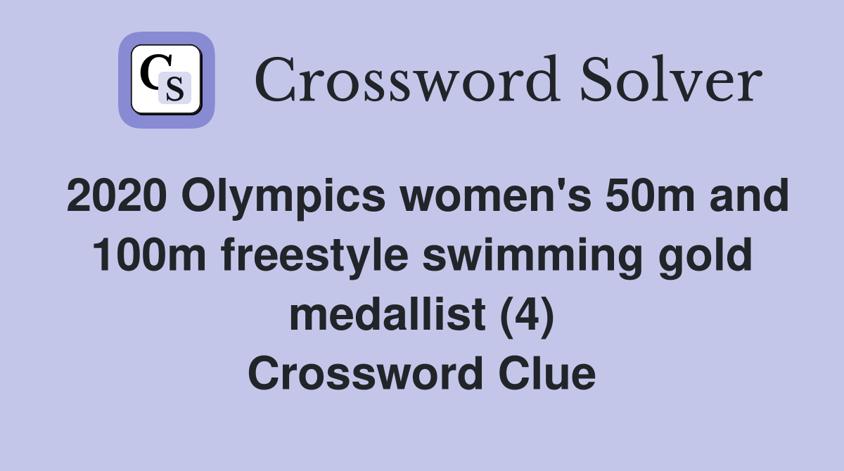 2020 Olympics women's 50m and 100m freestyle swimming gold medallist (4) Crossword Clue