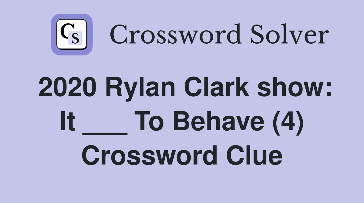 2020 Rylan Clark show: It ___ To Behave (4) Crossword Clue