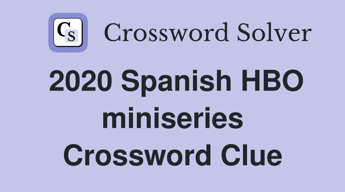 2020 Spanish HBO miniseries Crossword Clue