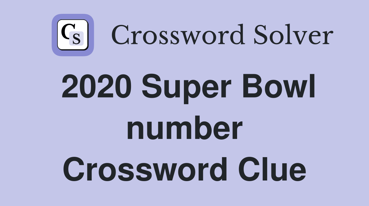 2020 Super Bowl number Crossword Clue