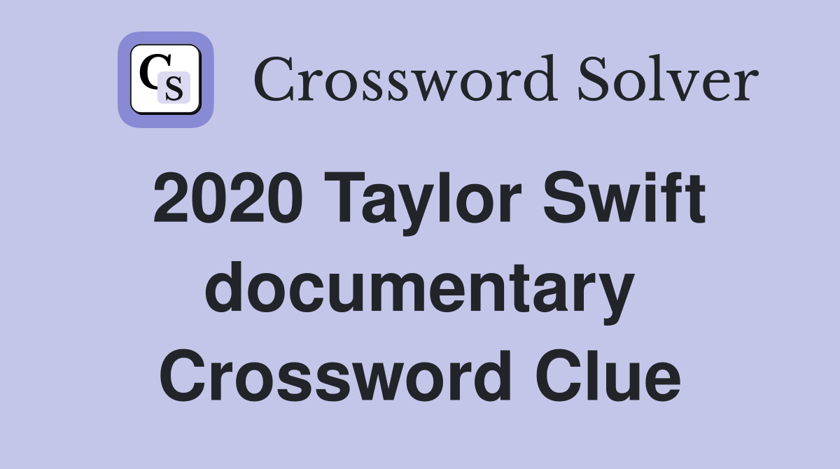 2020 Taylor Swift documentary Crossword Clue