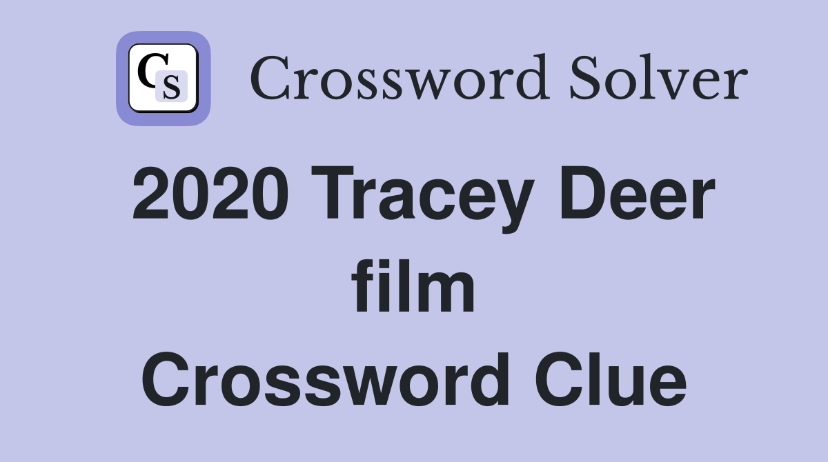 2020 Tracey Deer film Crossword Clue