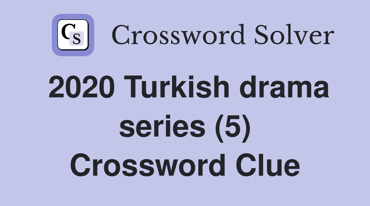 2020 Turkish drama series (5) Crossword Clue
