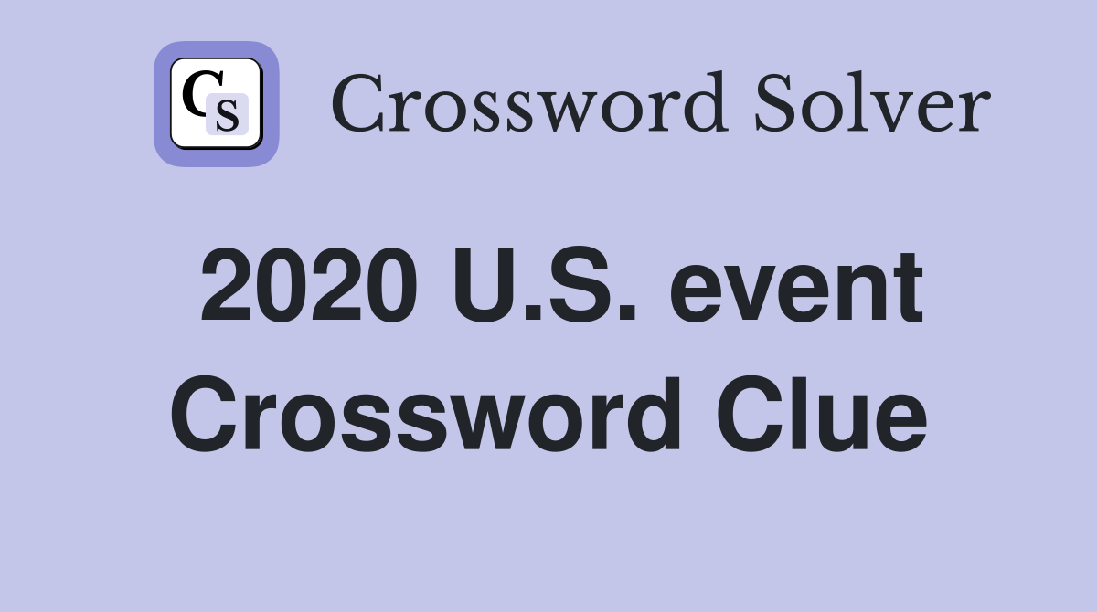 2020 U.S. event Crossword Clue