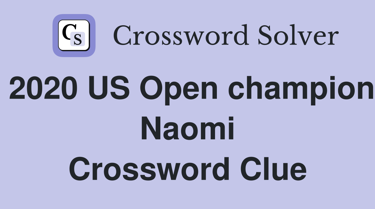 2020 US Open champion Naomi Crossword Clue