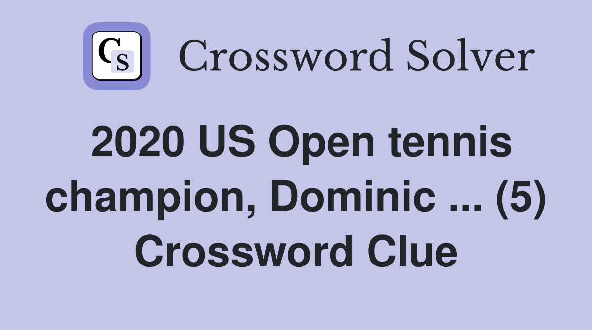 2020 US Open tennis champion, Dominic ... (5) Crossword Clue