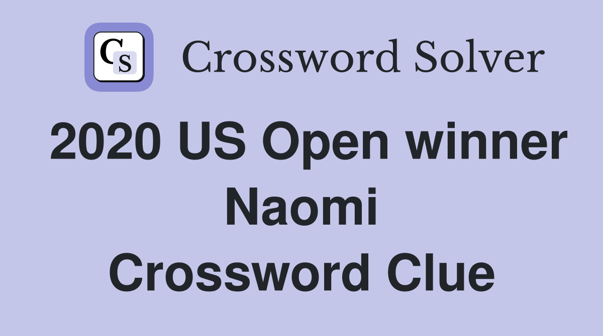 2020 US Open winner Naomi Crossword Clue