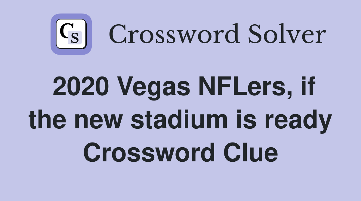 2020 Vegas NFLers, if the new stadium is ready Crossword Clue