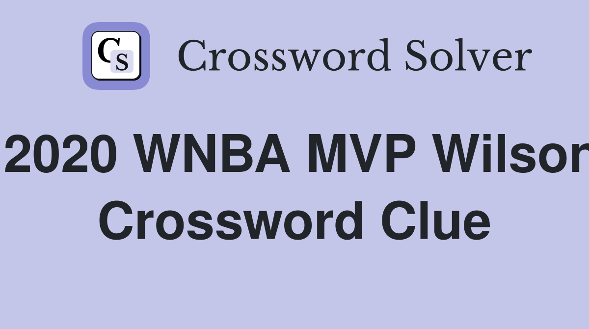 2020 WNBA MVP Wilson Crossword Clue