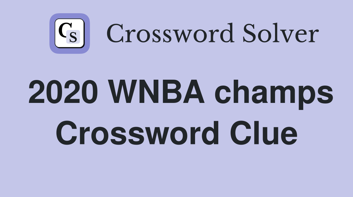 2020 WNBA champs Crossword Clue