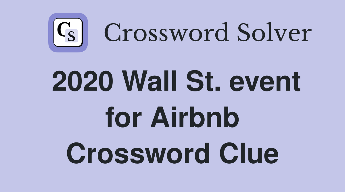 2020 Wall St. event for Airbnb Crossword Clue