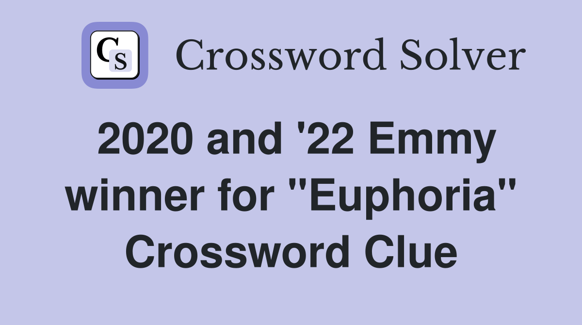 2020 and '22 Emmy winner for "Euphoria" Crossword Clue