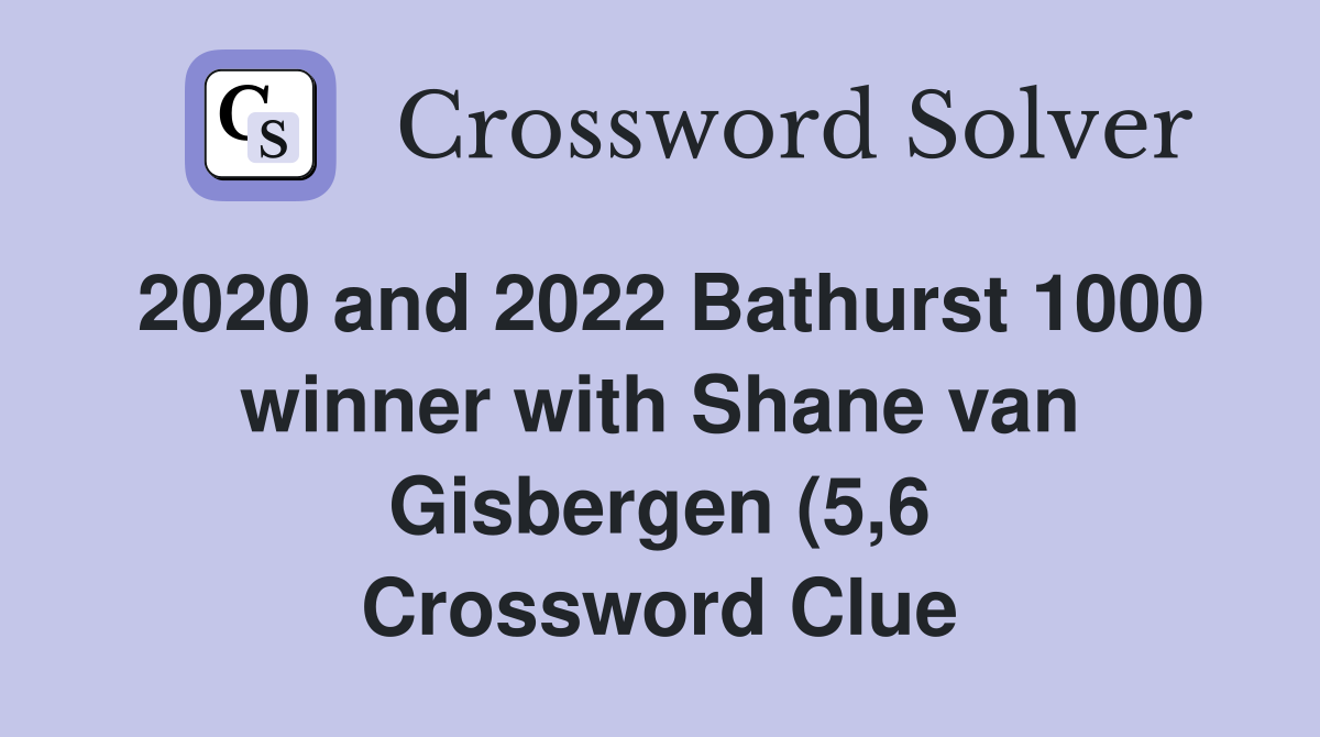 2020 and 2022 Bathurst 1000 winner with Shane van Gisbergen (5 6 2020 and 2022 Bathurst 1000 winner with Shane van Gisbergen (5 6