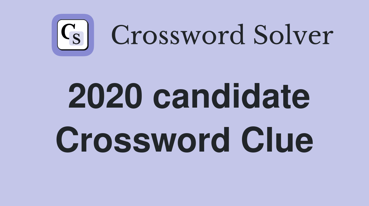 2020 candidate Crossword Clue