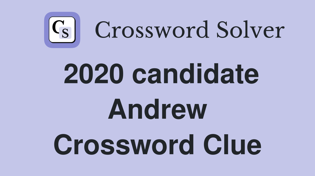 2020 candidate Andrew Crossword Clue
