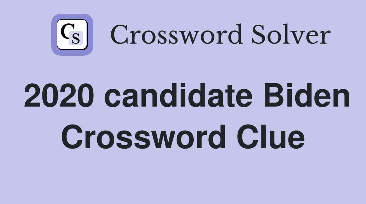 2020 candidate Biden Crossword Clue