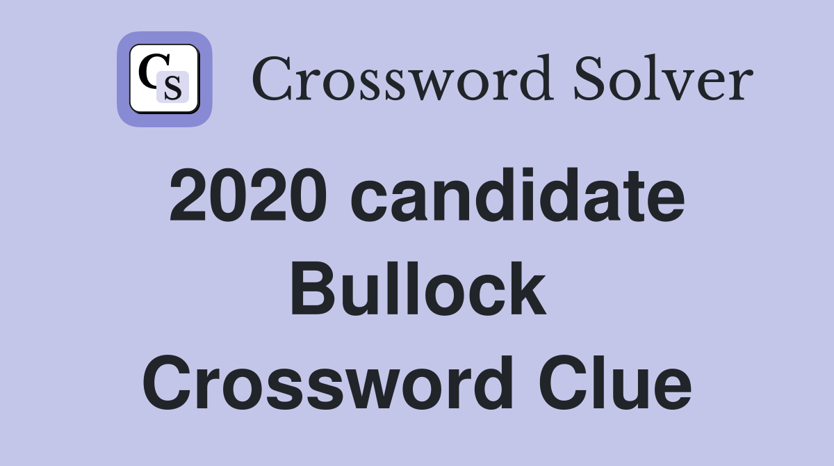2020 candidate Bullock Crossword Clue