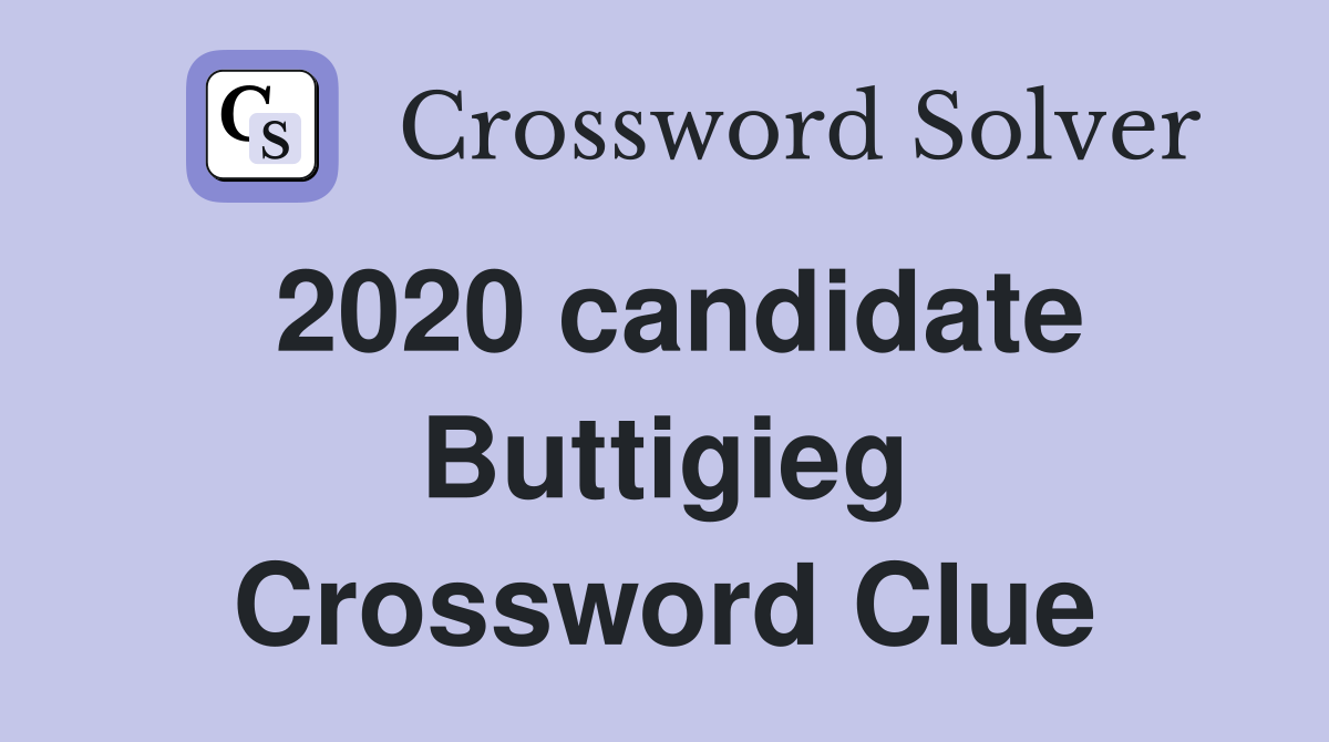 2020 candidate Buttigieg Crossword Clue