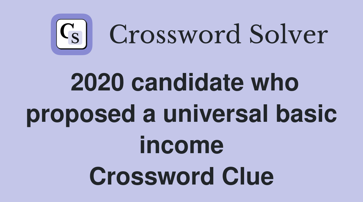 2020 candidate who proposed a universal basic income Crossword Clue