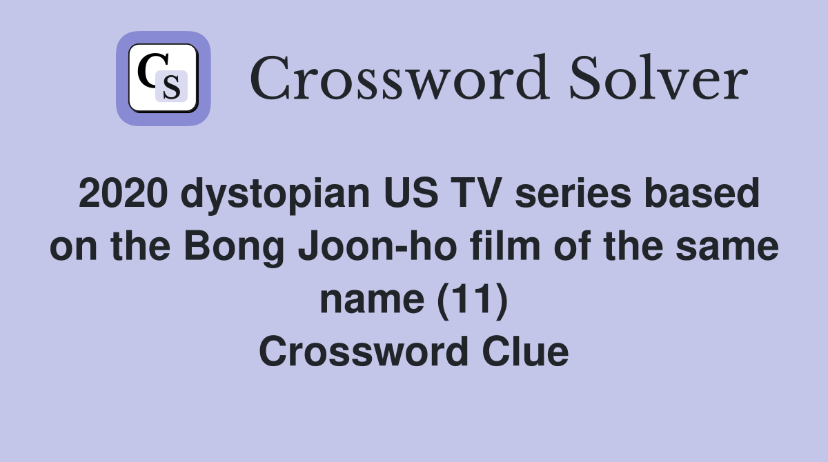 2020 dystopian US TV series based on the Bong Joon-ho film of the same name (11) Crossword Clue