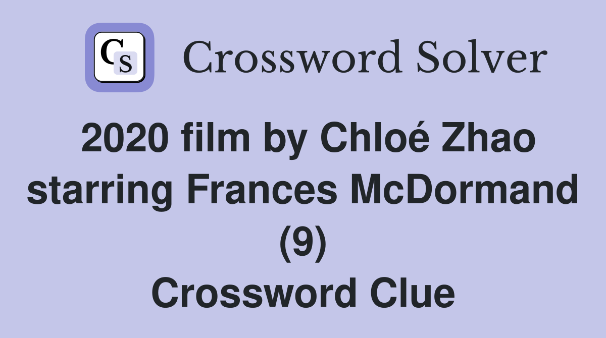 2020 film by Chloé Zhao starring Frances McDormand (9) Crossword Clue